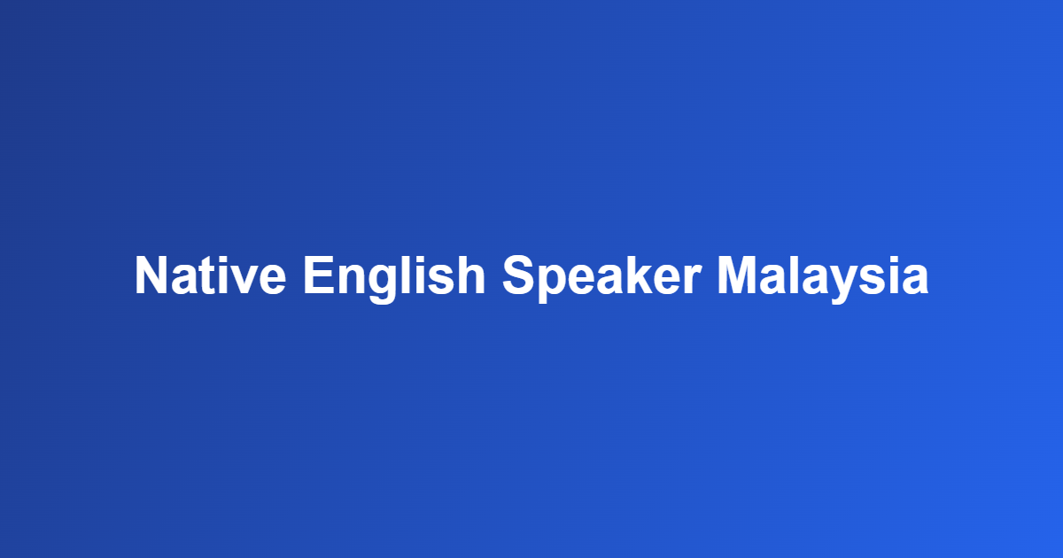 native English speaker Malaysia