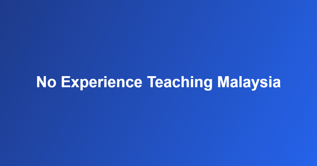 no experience teaching Malaysia