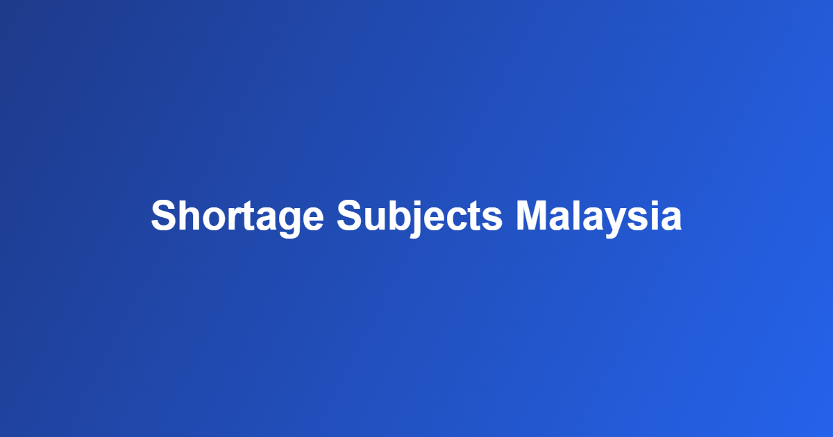 shortage subjects Malaysia